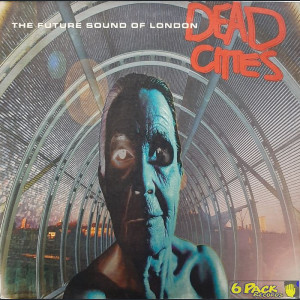 THE FUTURE SOUND OF LONDON - DEAD CITIES