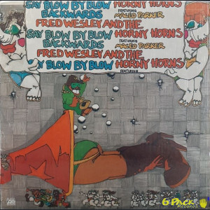 FRED WESLEY AND THE HORNY HORNS feat. MACEO PARKER <br> SAY BLOW BY BLOW BACKWARDS