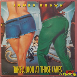 JAMES BROWN - TAKE A LOOK AT THOSE CAKES