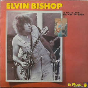 ELVIN BISHOP - IS YOU IS OR IS YOU AIN'T MY BABY