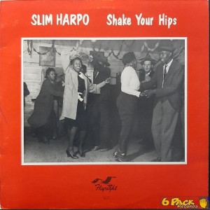 SLIM HARPO - SHAKE YOUR HIPS