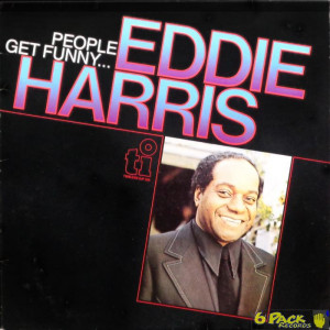 EDDIE HARRIS - PEOPLE GET FUNNY...