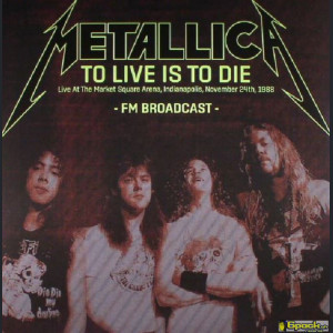 METALLICA - TO LIVE IS TO DIE