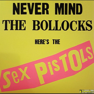 SEX PISTOLS - NEVER MIND THE BOLLOCKS HERE'S THE SEX PISTOLS