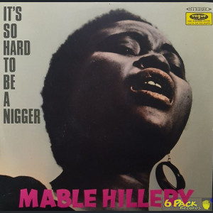 MABLE HILLERY - IT'S SO HARD TO BE A NIGGER