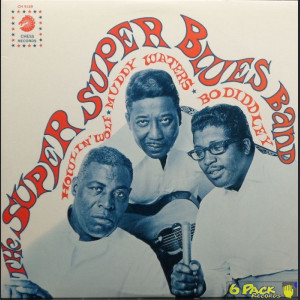 HOWLIN' WOLF, MUDDY WATERS & BO DIDDLEY - THE SUPER SUPER BLUES BAND