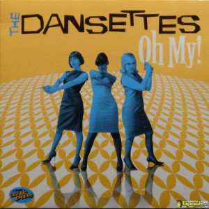 THE DANSETTES - OH MY!