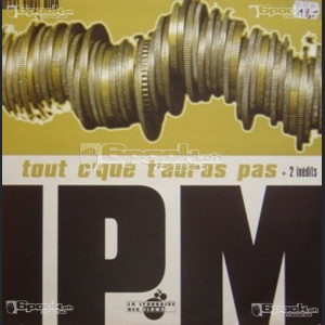 IPM - TOUT C''QUE T''AURAS PAS