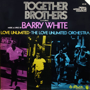 BARRY WHITE, THE LOVE UNLIMITED ORCH. - TOGETHER BROTHERS