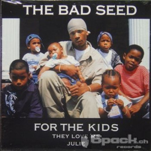 BAD SEED - FOR THE KIDS