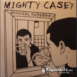 MIGHTY CASEY - ORIGINAL RUDEBWOY