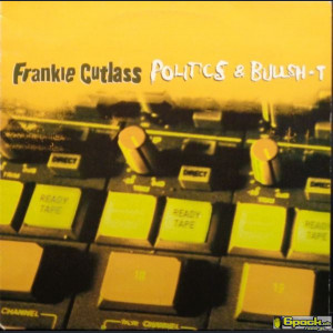 FRANKIE CUTLASS - POLITICS & BULLSH*T