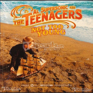AL SUPERSONIC & THE TEENAGERS - NOT TOO YOUNG