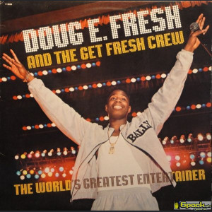 DOUG E. FRESH AND THE GET FRESH CREW - THE WORLDS GREATEST ENTERTAINER