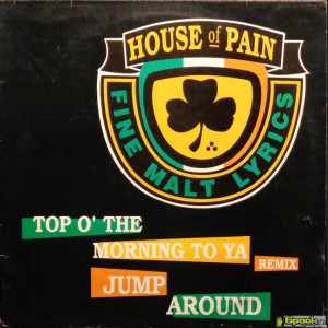 HOUSE OF PAIN - TOP O' THE MORNING TO YA (REMIX) / JUMP AROUND
