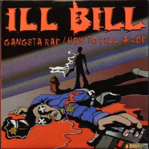 ILL BILL - GANGSTA RAP / HOW TO KILL A COP