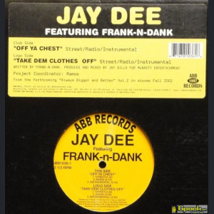 JAY DEE feat. FRANK-N-DANK - OFF YA CHEST / TAKE DEM CLOTHES OFF