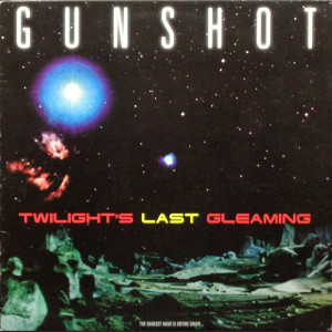 GUNSHOT - TWILIGHT'S LAST GLEAMING