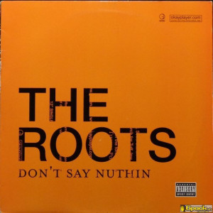 THE ROOTS - DON'T SAY NUTHIN