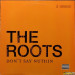 THE ROOTS - DON'T SAY NUTHIN