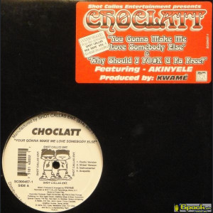 CHOCLATT - YOUR GONNA MAKE ME LOVE SOMEBODY ELSE / WHY SHOULD I F@#K U FA FREE