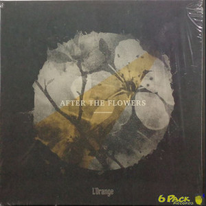 L'ORANGE - AFTER THE FLOWERS