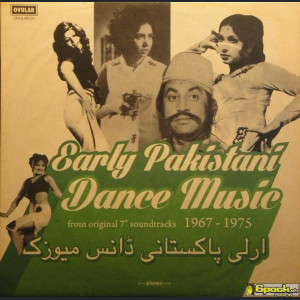 VARIOUS - EARLY PAKISTANI DANCE MUSIC FROM ORIGINAL 7" SOUNDTRACKS 1967-1975
