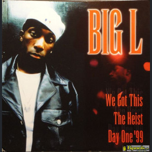 BIG L - WE GOT THIS / THE HEIST / DAY ONE '99