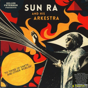 SUN RA AND HIS ARKESTRA - TO THOSE OF EARTH AND OTHER WORLDS