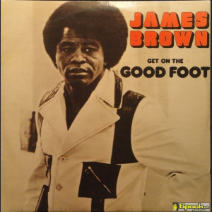 JAMES BROWN - GET ON THE GOOD FOOT