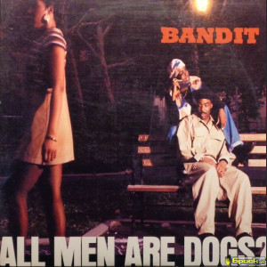 BANDIT - ALL MEN ARE DOGS?