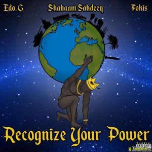 EDO. G, SHABAAM SAHDEEQ & FOKIS - RECOGNIZE YOUR POWER