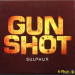 GUNSHOT - SULPHUR