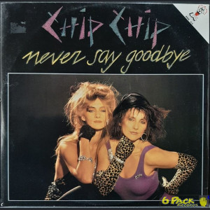 CHIP CHIP - NEVER SAY GOODBYE