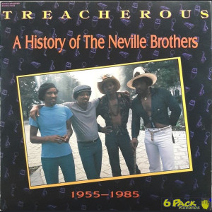 THE NEVILLE BROTHERS (THE METERS) - TREACHEROUS: A HISTORY OF THE N. B. (1955 -1985)