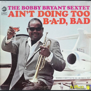 BOBBY BRYANT SEXTET - AIN'T DOING TOO B-A-D, BAD