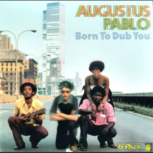 AUGUSTUS PABLO - BORN TO DUB YOU
