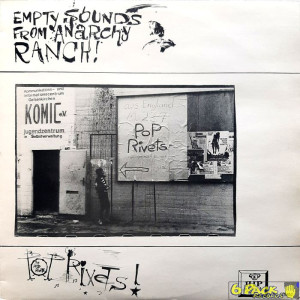 THE POP RIVETS - EMPTY SOUNDS FROM ANARCHY RANCH!