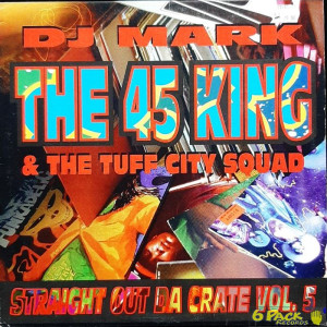 45 KING & THE TUFF CITY SQUAD - STRAIGHT OUT DA CRATE VOLUME 5