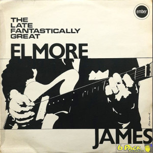ELMORE JAMES - THE LATE FANTASTICALLY GREAT ELMORE JAMES