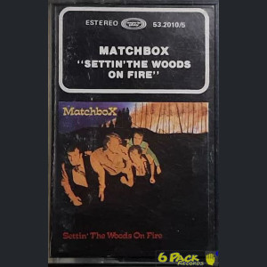 MATCHBOX  - SETTIN' THE WOODS ON FIRE
