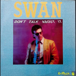 SWAN  - DON'T TALK ABOUT IT