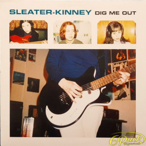 SLEATER-KINNEY - DIG ME OUT