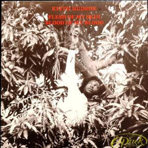 KEITH HUDSON - FLESH OF MY SKIN BLOOD OF MY BLOOD