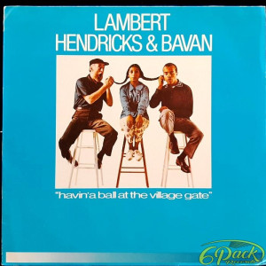 LAMBERT, HENDRICKS & BAVAN - HAVIN' A BALL AT THE VILLAGE GATE